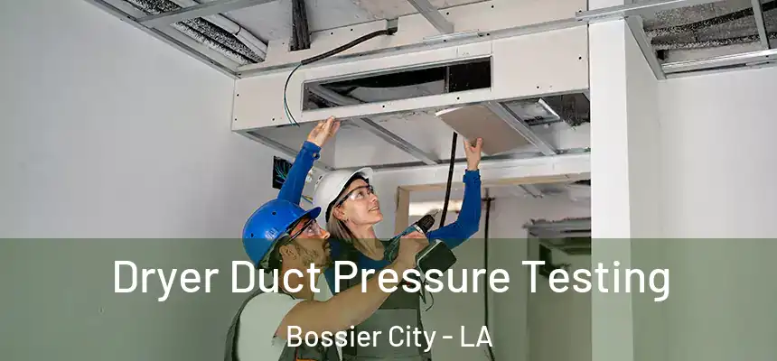  Dryer Duct Pressure Testing Bossier City - LA