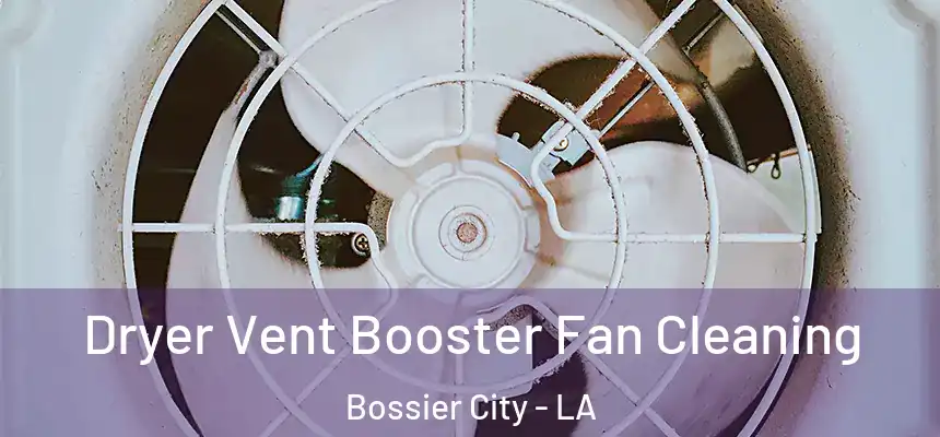  Dryer Vent Booster Fan Cleaning Bossier City - LA