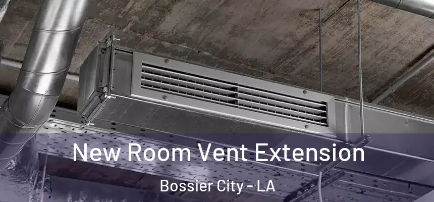  New Room Vent Extension Bossier City - LA
