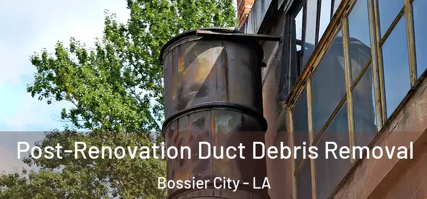  Post-Renovation Duct Debris Removal Bossier City - LA