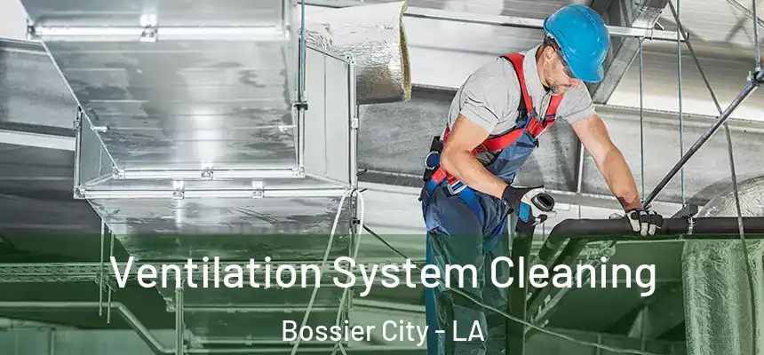  Ventilation System Cleaning Bossier City - LA