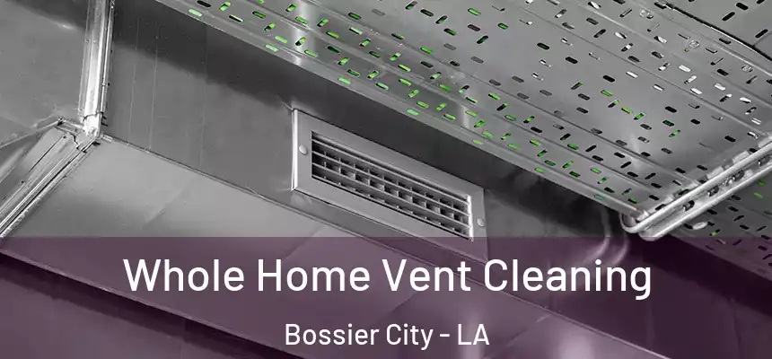  Whole Home Vent Cleaning Bossier City - LA