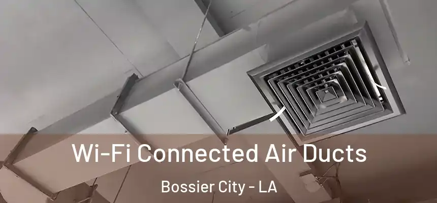  Wi-Fi Connected Air Ducts Bossier City - LA
